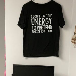 I don’t have the energy to pretend to like you today graphic shirt